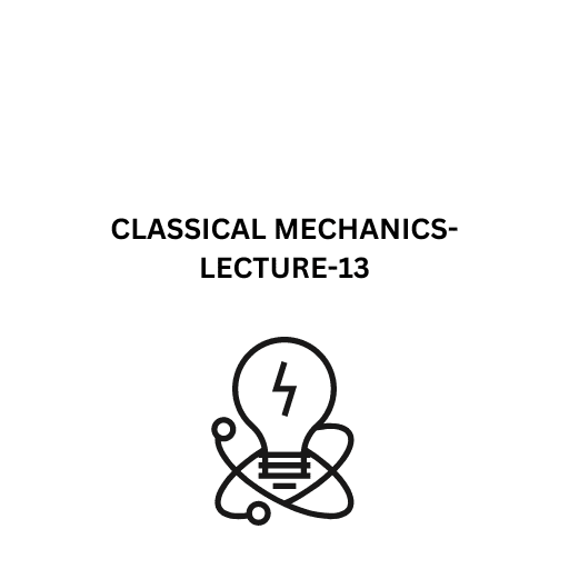 CLASSICAL MECHANICS-LECTURE-13